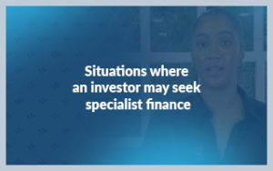 Situations where an investor may seek specialist finance